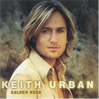 Keith Urban - Anyone ever heard of his songs? Good morning beautiful, You'll think of me and many more! His songs are a little bit senti and are very meaningful.