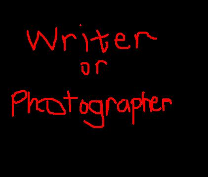 a writer or a photographer? - what will you choose?