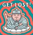 Get lost - Hey, Just Get lost!!!