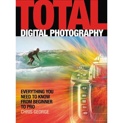 Total Digital Photography - The cover of: 'Total Digital Photography' by: Chris George
