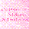 Friends - A real friend will always be there for you!