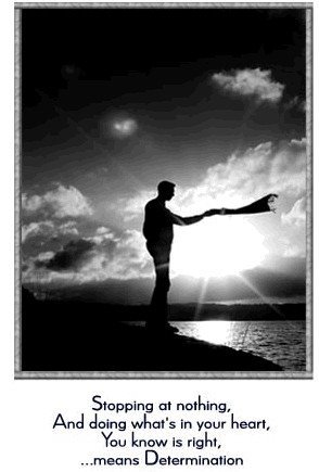 Life.. - You must Have determination in life to succedd...YU must have a goal