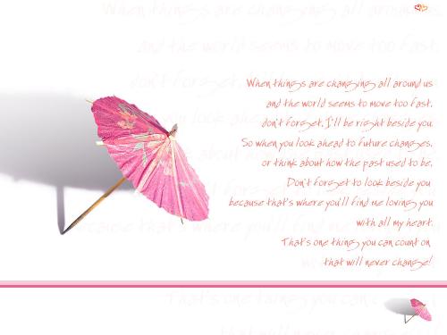 The LOve........ never change - When Things are changing all around us, and the world seems to move too fast...........