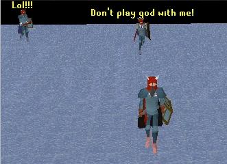 Dont play god! - On the day that canues were first relesed, people loved to walk on water to get everywhere. This happend because of a code that jagex left out of the game. The code that aloud some objects to enter water. They made the code so that when the canue code was innetiated, the person would be able to leave the land lock code and travel the water. But they never put the code on the canue that went

landlock:;(false)

insted,like most objects, the canue had true, makeing it landlocked.