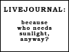 Livejournal - 'Who needs sunglight anyways?'
