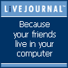 Livejournal - 'Because your friends live in the computer'
