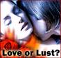 Love or Lust??????????? - Love and Lust cant be seperable!!!!!!!!!!