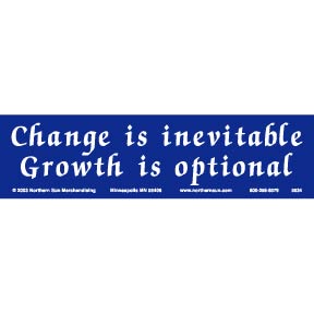 Change is inevitable, growth is optional  - Change is inevitable, growth is optional