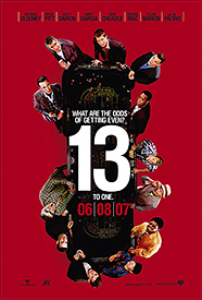 Ocean's 13 - Ocean's Thirteen is a 2007 film directed by Steven Soderbergh and starring an ensemble cast. It is the third (and reportedly final[1]) in the Soderbergh series following the 2004 sequel Ocean's Twelve and the 2001 film Ocean's Eleven, which itself was a remake of the 1960 Rat Pack film Ocean's Eleven. The latter was highly influenced by Jean-Pierre Melville's Bob le Flambeur (1955). All of the cast members reprised their roles from the previous installments except for Julia Roberts and Catherine Zeta-Jones. Al Pacino and Ellen Barkin joined the cast as their new targets.