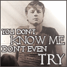 You Don't know me so do'nt even try  - its a pic of a guy with the words 'you don't know me so don't even try '