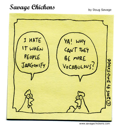 Savage Chickens - I love savage chickens! They are my 'brain break' during the day. These are wayyyyyyyy better than Dilbert!