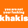 Yo are not your pants - No khakis
