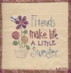 Friends - Friends make life a little sweeter...