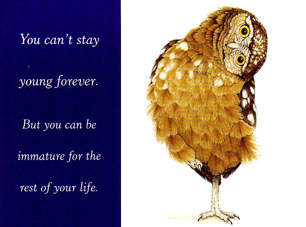 Young forever - I am growing old kicking and screaming the whole way.