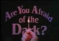 Are you afraid of the dark - are you really afraid of the dark