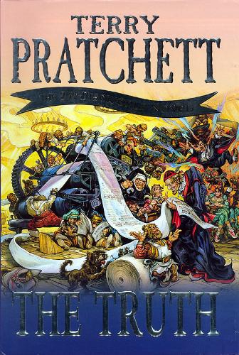 The truth - The Truth is the twenty-fifth Discworld novel by Terry Pratchett, published in 2000. The book features the coming of movable type to Ankh-Morpork, and the founding of the Discworld's first newspaper by William de Worde, as he invents investigative journalism with the help of his reporter Sacharissa Cripslock. The two investigate the charges of murder against Havelock Vetinari and help vindicate him.  The Ankh-Morpork City Watch characters also appear in this novel, but have limited roles and are seen mainly from de Worde's perspective which is not a flattering one. C.M.O.T. Dibbler also puts in an appearance.
