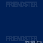 Friendster - A social networking site, made for meeting new friends and the old friends..
