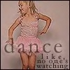 Dancing - Dance like nobody's watching