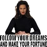 Follow Your Dreams - Follow Your Dreams and Make Your Fortune
