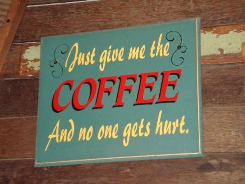 coffee signboard - In this particular photo is basically a signboard, which essentially reads: Just give me the Coffee and no one gets hurt.