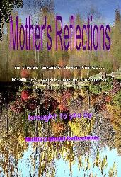 Mothers Reflections  - a 272 page guided journey toward making your life MORE then just another photo in an album ..