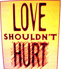 love shouldn't hurt - Yes, it shouldn't.