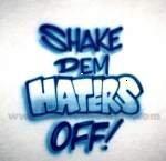 haters - shake them haters off