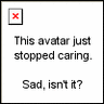 sad, huh? - This avatar stopped caring...