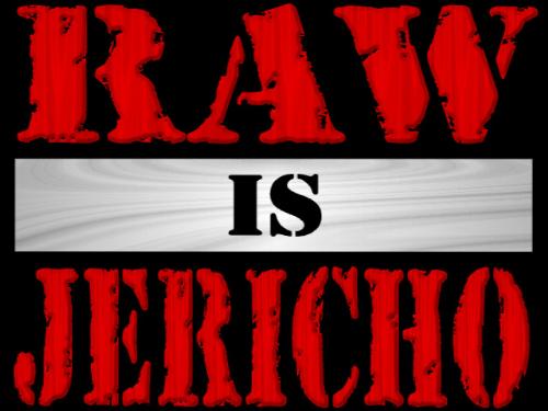 Raw Is Jericho! - just remember that Raw Is Jericho! lol