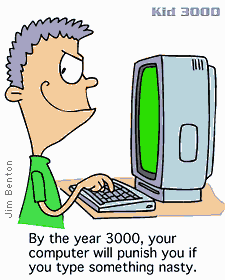 Advanced technology - We can't live with such computers.. How many of us do you think can use the computer without using any nasty word??  :-D