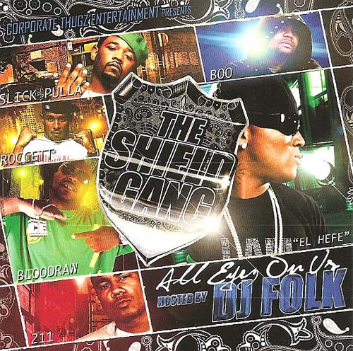 DJ Folk Presents The Shield Gang - All Eyes On Us  - Cover art for hip hop mixtape DJ Folk Presents The Shield Gang - All Eyes On Us (CTE) Features artists Young Jeezy, Slick Pulla, Boo, Roccett, Bloodraw, 211.