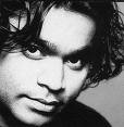 rahman - rahman is a very talented music director.his works are very good ones.