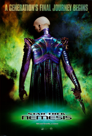 Star trek: Nemsis - I loved this movie. I don't have it yet though. I think its cool that they came out with a movie of the captians Clone. But he ain't as nice as the captin. But clones are meant to be different then the original person.