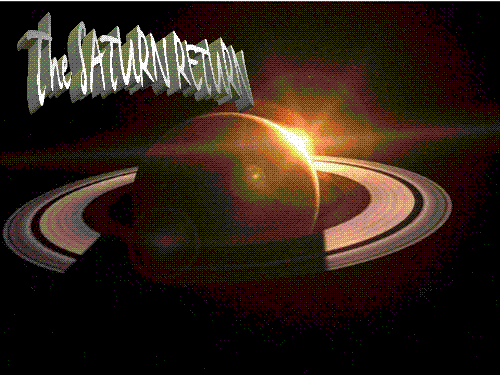 Saturn Return - Saturn is symbolically/astrologically associated with time, challenge, fear, doubt, confusion, difficulty, seriousness, heaviness, unwanted burdens and hard lessons, among other more positive things such as structure, significance, accomplishment, reflection, power, prestige, maturity, responsibility and order – this is why astrologers believe that the thirtieth birthday is such a major rite of passage and is considered by many astrologers to mark the "true beginning" of adulthood, self-evaluation, independence, responsibility, ambition, and full maturation. (WIKIPEDIA) Saturn Return - Saturn is symbolically/astrologically associated with time, challenge, fear, doubt, confusion, difficulty, seriousness, heaviness, unwanted burdens and hard lessons, among other more positive things such as structure, significance, accomplishment, reflection, power, prestige, maturity, responsibility and order – this is why astrologers believe that the thirtieth birthday is such a major rite of passage and is considered by many astrologers to mark the "true beginning" of adulthood, self-evaluation, independence, responsibility, ambition, and full maturation. (WIKIPEDIA)