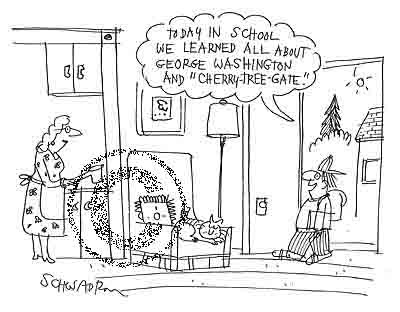 People - 'Today in school we learned all about George Washington And 'Cherry-Tree-Gate''  Copyright in this image is owned by the original artist, rights to reproduce or use the image may be obtained from www.CartoonStock.com.