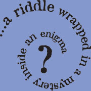 riddles - riddle me this? riddles - riddle me this?
