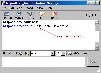 Chatting - In fig 1.4 above you can see our message has been sent and our friend has replied, all the messages you send between you and your friend are private and you can chat for as long as you want.