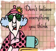 Don&#039;t Believe Everything You Think - This is the same thing that I read on a bumper sticker one day that I was leaving McLean Hospital after just being diagnosed with bordeline personality disorder, and it just kind of made complete sense to me.