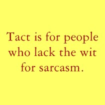 sarcams vs. tact - A slogan for sarcastic people.