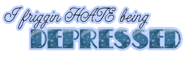 i hate being depressed - Its not something you would want to wish on your worst enemy...A graphic I made to help the pain.