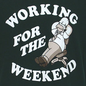 Working for the Weekend - Homer Simpson; working for the weekend