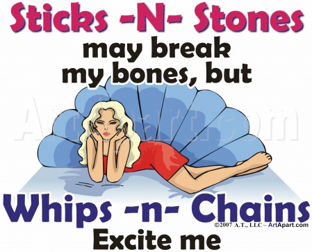 Whips and Chains Excite Me - Sticks and stone may break my bones, but whips and chains excite me