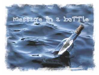 bottled message - It sounded fun at the time :)