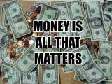 Money is all that matters - money matters. No doubt about it !!!