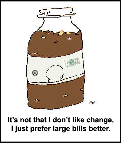 Thoughts On Change - Change is good, large bills are better.