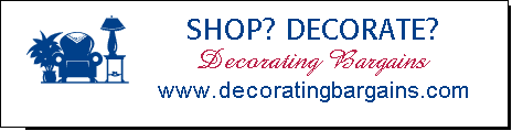 Decorating and Shopping Bargains - If decorating your home or garden is something you enjoy but need tips and ideas, then this is the site to view. I offer books to purchase with helpful information, plus blog posts with my own ideas and things I have done in my own home. Bookmark this site and do your google searches from my Custom Search Engine. Enjoy shopping in my discount and bargain stores for prices that can't be beat. Coming soon will be my Blog Radio or Chat so you can voice your opinions or ideas or any helpful information. Please leave comments and/or questions on this site and I will guarantee you will be responded to within 24 hrs. Advertiser specials are also available so check back often using your bookmark and have fun poking around.