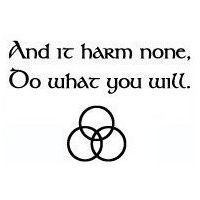 Wiccan Rede - An it harm none, do what ye will. The wiccan rede or code of ethics.