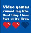 Threadless.com - 'Video Games Ruined my life, good thing I have two extra lives' t shirt, color blue