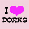 dorks - i really love dorks