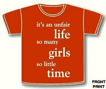 Its unfair - Its unfair ,... so many girls but little time...